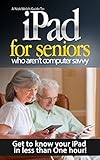 Ipad For Seniors Who Arent Computer Savvy Get To Know Your Ipad In Less Than One Hour A Nick Welch Guide To Book 1 English Edition