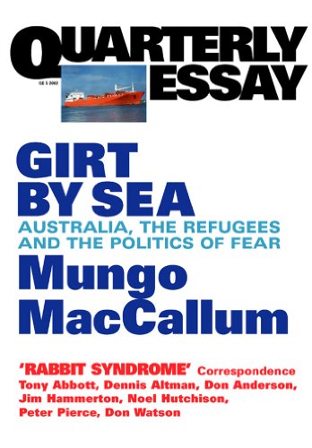 Quarterly Essay 5 Girt By Sea: Australia, the Refugees and the Politics of Fear (By: Mungo MacCallum) cover