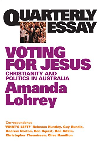 Quarterly Essay 22 Voting for Jesus: Christianity and Politics in Australia (By: Amanda Lohrey) cover