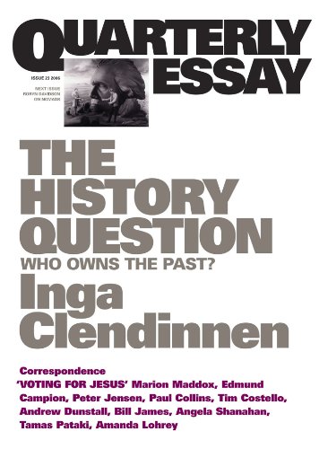 The History Question: Who Owns the Past?; Quarterly Essay 23 (By: Inga Clendinnen) cover