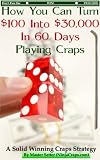 How You Can Turn 100 Into 30000 In 60 Days Playing Craps Casino Games Strategies A Solid Winning Craps Strategy Book 1