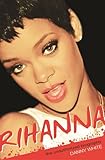 Rihanna The Unauthorized Biography English Edition