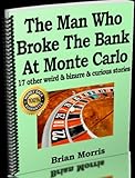 The Man Who Broke The Bank At Monte Carlo And 17 Other Weird Bizarre Curious Stories The Man Who Broke The Casino At Monte Carlo He Took The Money And Ran English Edition