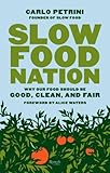 Slow Food Nation Why Our Food Should Be Good Clean And Fair English Edition