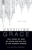 Unveiling Grace The Story Of How We Found Our Way Out Of The Mormon Church English Edition