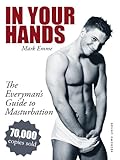 In Your Hands The Everymans Guide To Masturbation Sex Guide For Men English Edition