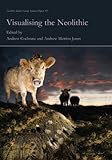 Visualising The Neolithic Neolithic Studies Group Seminar Papers Book 13 English Edition