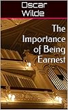 The Importance Of Being Earnest Other Oscar Wilde Classics English Edition