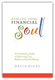Healing Your Financial Soul An Interactive Guide To Restoring Your Relationship With Money English Edition