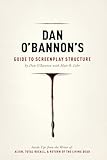 Dan Obannons Guide To Screenplay Structure Inside Tips From The Writer Of Alien Total Recall And Return Of The Living Dead English Edition