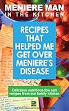 Meniere Man In The Kitchen Recipes That Helped Me Get Over Menieres Delicious Lowsalt Recipes From Our Family Kitchen English Edition