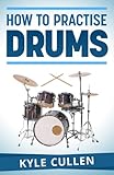 How To Practise Drums English Edition