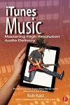 iTunes Music: Mastering High Resolution Audio Delivery: Produce Great Sounding Music with Mastered for iTunes