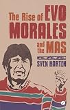The Rise Of Evo Morales And The Mas English Edition