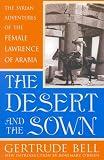 The Desert And The Sown The Syrian Adventures Of The Female Lawrence Of Arabia