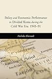 Policy And Economic Performance In Divided Korea During The Cold War Era 194591 English Edition