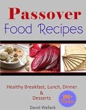 Passover Cookbook Over 130 Healthy Jewish Food Recipes For Breakfast Lunch Dinner And Dessert Recipes Passover Cookbook And Beyond English Edition