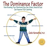 The Dominance Factor How Knowing Your Dominant Eye Ear Brain Hand Foot Can Improve Your Learning English Edition