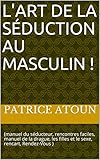 Lart De La Sduction Au Masculin Manuel Du Sducteur Rencontres Faciles Manuel De La Drague Les Filles Et Le Sexe Rencart Rendezvous 