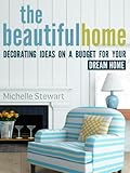 The Beautiful Home Decorating Ideas On A Budget For Your Dream Home English Edition