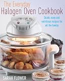 The Everyday Halogen Oven Cookbook Quick Easy And Nutritious Recipes For All The Family English Edition