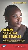 Lhomme Qui Rpare Les Femmes Violences Sexuelles Au Congo Le Combat Du Docteur Mukwege Linternational En Jeu T 3