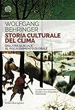 Storia Culturale Del Clima Dallera Glaciale Al Riscaldamento Globale Italian Edition