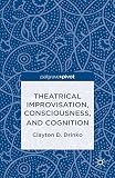 Theatrical Improvisation Consciousness And Cognition