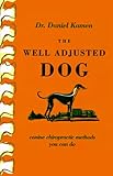 The Well Adjusted Dog Canine Chiropractic Methods You Can Do English Edition