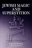 Jewish Magic And Superstition A Study In Folk Religion English Edition