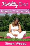 Fertility Diet Increase Your Fertility Avoid 5 Leading Conditions That Cause Infertility English Edition