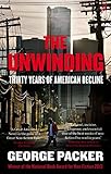 The Unwinding Thirty Years Of American Decline English Edition