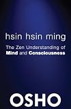 Hsin Hsin Ming The Zen Understanding Of Mind And Consciousness Osho Classics English Edition