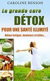 La grande cure détox. Adieu fatigue, douleurs et kilos. 11 clés pour une santé au top. (Santé naturelle t. 1)
