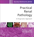 Practical Renal Pathology A Diagnostic Approach A Volume In The Pattern Recognition Series English Edition