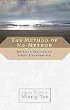 The Method Of Nomethod The Chan Practice Of Silent Illumination English Edition