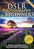 Dslr Photography For Beginners Take 10 Times Better Pictures In 48 Hours Or Less Best Way To Learn Digital Photography Master Your Dslr Camera Improve Slr Photography Skills English Edition