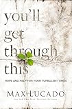 Youll Get Through This Hope And Help For Your Turbulent Times