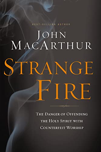 Strange Fire: The Danger of Offending the Holy Spirit with Counterfeit Worship book cover