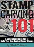 Stamp Carving 101 A Complete Guide On How To Make Your Own Custom Rubber Stamps English Edition