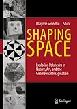 Shaping Space Exploring Polyhedra In Nature Art And The Geometrical Imagination English Edition