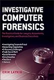 Investigative Computer Forensics The Practical Guide For Lawyers Accountants Investigators And Business Executives English Edition