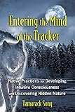 Entering The Mind Of The Tracker Native Practices For Developing Intuitive Consciousness And Discovering Hidden Nature English Edition