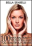 100 Natural Beauty Tips That Will Make You Beautiful Forever English Edition