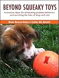 Beyond Squeaky Toys Innovative Ideas For Eliminating Problem Behaviors And Enriching The Lives Of Dogs And Cats English Edition