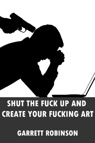 Shut the Fuck Up and Create Your Fucking Art book cover