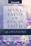 Quotations Many Paths To The Bahai Faith English Edition