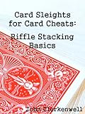 Card Sleights For Card Cheats Riffle Stacking Basics English Edition