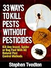 33 Ways To Kill Pests Without Pesticides Kill Any Insect, Spider or Bug Fast With All Natural Pest Control Methods (Organic Pest Control)