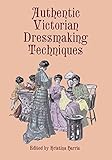 Authentic Victorian Dressmaking Techniques Dover Fashion And Costumes English Edition